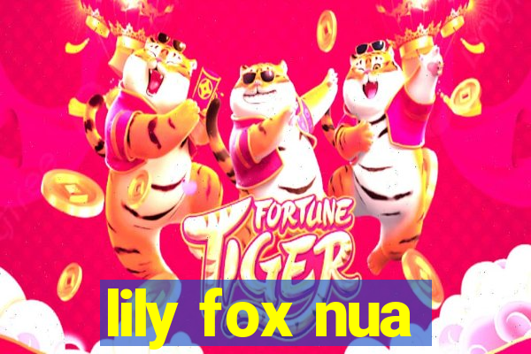 lily fox nua